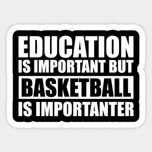 Education Is Important But Basketball Is Importanter Sticker